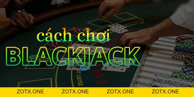 Blackjack – Siêu Phẩm Game Bài Đổi Thưởng Không Thể Bỏ Lỡ